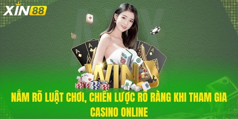 Nắm rõ luật chơi, chiến lược rõ ràng khi tham gia Casino online