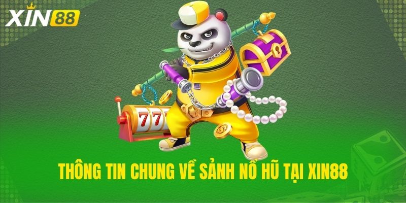 Thông tin chung về sảnh nổ hũ Xin88