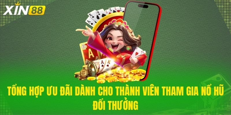 Tổng hợp ưu đãi dành cho thành viên tham gia nổ hũ đổi thưởng