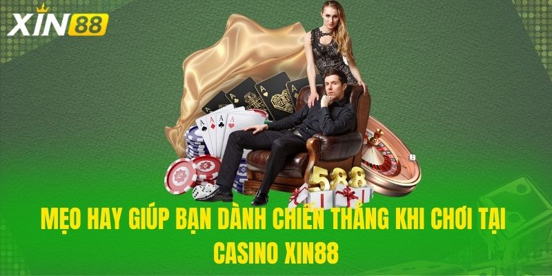 Mẹo hay giúp bạn dành chiến thắng khi chơi tại Casino Xin88